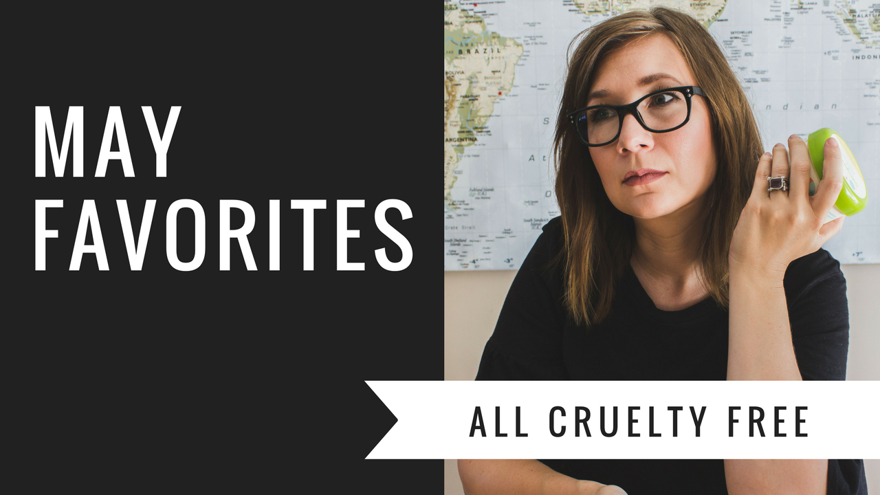 Karin Rambo of truncationblog.com shares her May Favorites: Baby, Beauty, and Cruelty Free